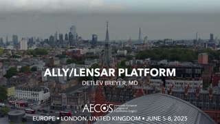 99 - Ally-LENSAR Platform - Detlev Breyer, MD [1106541467].mp4